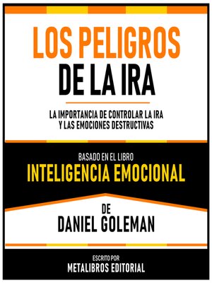 cover image of Los Peligros De La Ira--Basado En El Libro Inteligencia Emocional  De Daniel Goleman